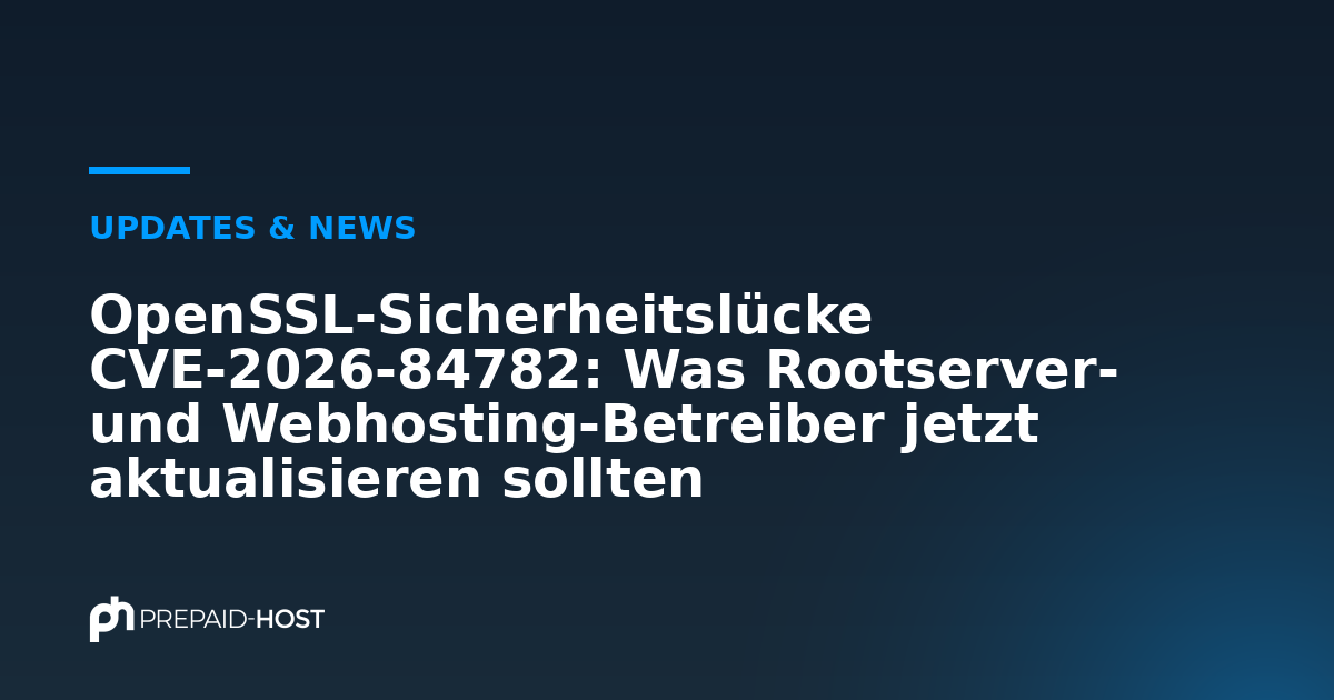 OpenSSL 安全漏洞 CVE-2026-84782:Rootserver 与虚拟主机运营者现在应当更新什么